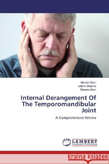 Internal Derangement Of The Temporomandibular Joint : A Comprehensive Review Airan, Manish; Sharma, Lekha; Airan, Shweta 9786202022958