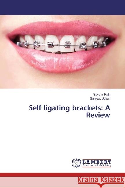 Self ligating brackets: A Review Patil, Sayam; Jakati, Sanjeev 9786202022972