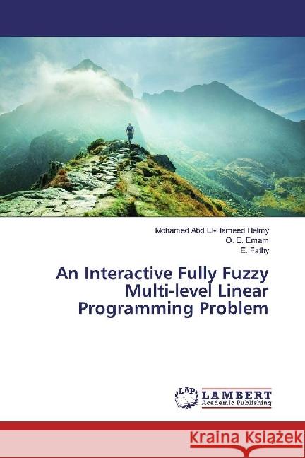 An Interactive Fully Fuzzy Multi-level Linear Programming Problem Abd El-Hameed Helmy, Mohamed; Emam, O. E.; Fathy, E. 9786202023122 LAP Lambert Academic Publishing