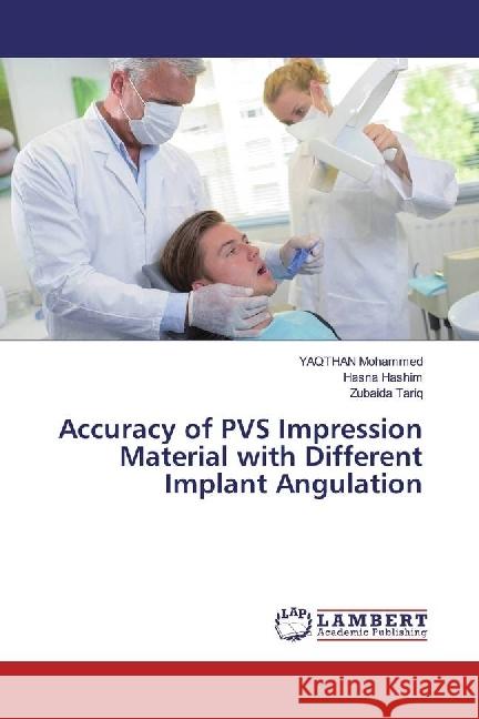 Accuracy of PVS Impression Material with Different Implant Angulation Mohammed, YAQTHAN; Hashim, Hasna; Tariq, Zubaida 9786202023191