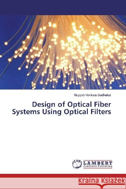 Design of Optical Fiber Systems Using Optical Filters Venkata Sudhakar, Muppidi 9786202023207
