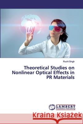 Theoretical Studies on Nonlinear Optical Effects in PR Materials Singh, Ruchi 9786202023276 LAP Lambert Academic Publishing