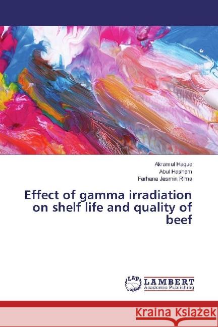 Effect of gamma irradiation on shelf life and quality of beef Haque, Akramul; Hashem, Abul; Rima, Farhana Jasmin 9786202023337