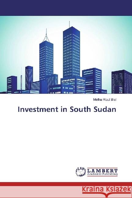 Investment in South Sudan Biel, Melha Rout 9786202023412 LAP Lambert Academic Publishing