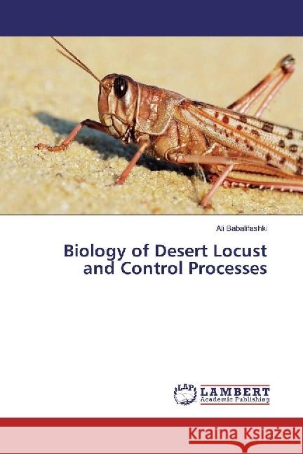 Biology of Desert Locust and Control Processes Babalifashki, Ali 9786202023528 LAP Lambert Academic Publishing