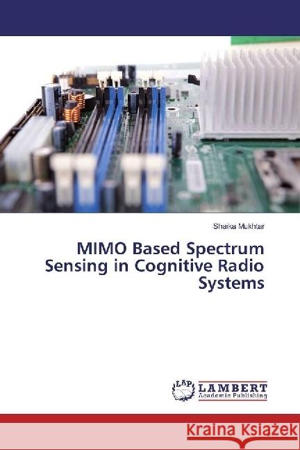 MIMO Based Spectrum Sensing in Cognitive Radio Systems Mukhtar, Shaika 9786202023559