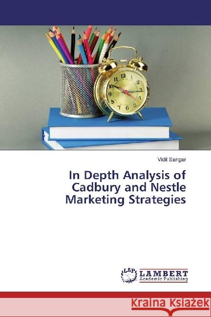 In Depth Analysis of Cadbury and Nestle Marketing Strategies Sangar, Vidit 9786202023672