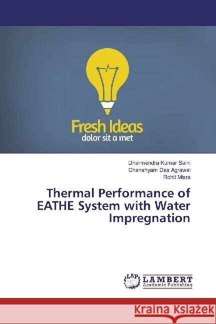 Thermal Performance of EATHE System with Water Impregnation Saini, Dharmendra Kumar; Agrawal, Ghanshyam Das; Misra, Rohit 9786202023696 LAP Lambert Academic Publishing