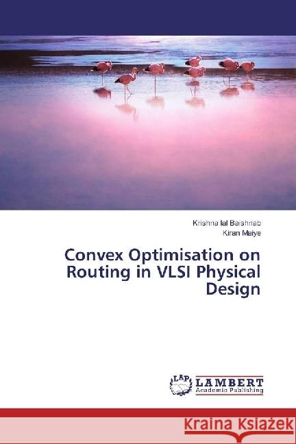 Convex Optimisation on Routing in VLSI Physical Design Baishnab, Krishna Lal; Maiye, Kiran 9786202023719