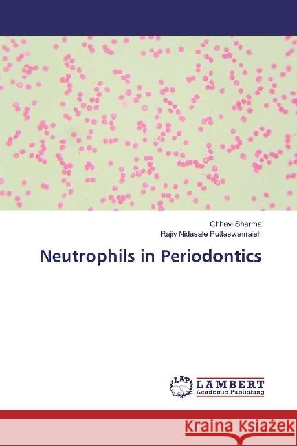 Neutrophils in Periodontics Sharma, Chhavi; Puttaswamaiah, Rajiv Nidasale 9786202023740 LAP Lambert Academic Publishing