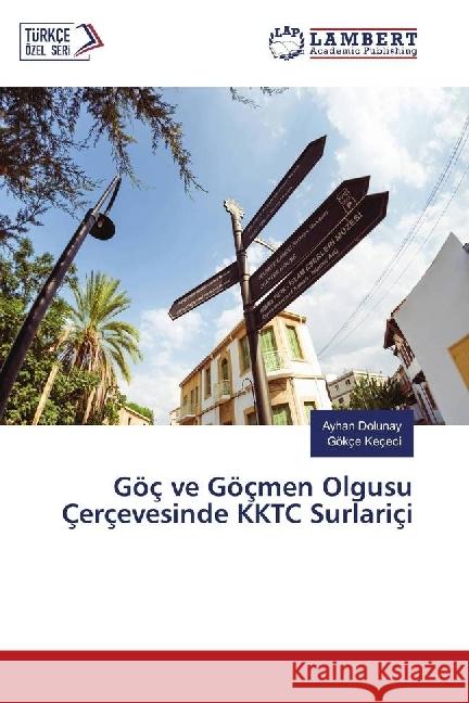 Göç ve Göçmen Olgusu Çerçevesinde KKTC Surlariçi Dolunay, Ayhan; Keçeci, Gökçe 9786202024174