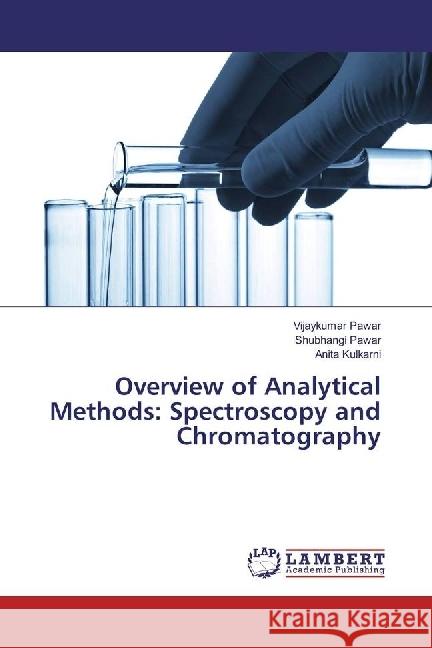 Overview of Analytical Methods: Spectroscopy and Chromatography Pawar, Vijaykumar; Pawar, Shubhangi; Kulkarni, Anita 9786202024228