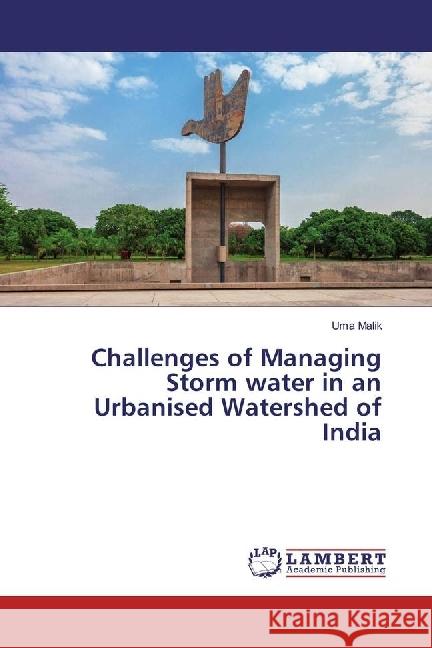 Challenges of Managing Storm water in an Urbanised Watershed of India Malik, Uma 9786202024310