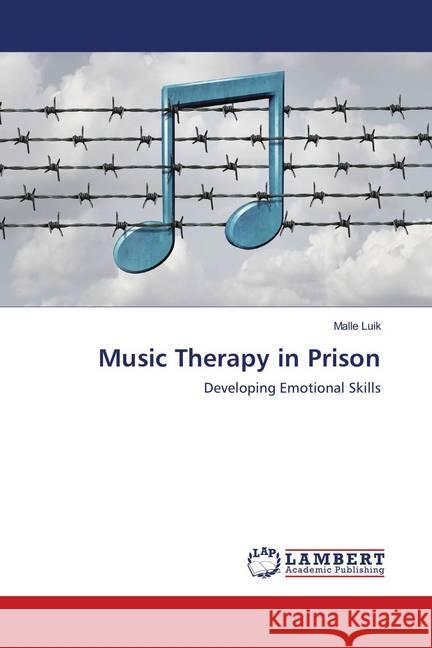 Music Therapy in Prison : Developing Emotional Skills Luik, Malle 9786202024426