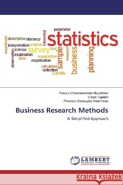 Business Research Methods : A Simplified Approach Akpotohwo, Festus Chukwunwendu; Ogeibiri, Cletus; Watchman, Philemon Seidougha 9786202024754 LAP Lambert Academic Publishing
