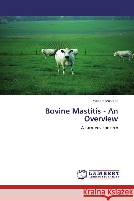 Bovine Mastitis - An Overview : A farmer's concern Mushtaq, Saleem 9786202024907 LAP Lambert Academic Publishing