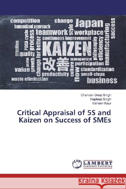 Critical Appraisal of 5S and Kaizen on Success of SMEs Singh, Chandan Deep; Singh, Rajdeep; Kaur, Harleen 9786202025058 LAP Lambert Academic Publishing