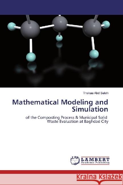 Mathematical Modeling and Simulation : of the Composting Process & Municipal Solid Waste Evaluation at Baghdad City Abd Saleh, Thakaa 9786202025317 LAP Lambert Academic Publishing