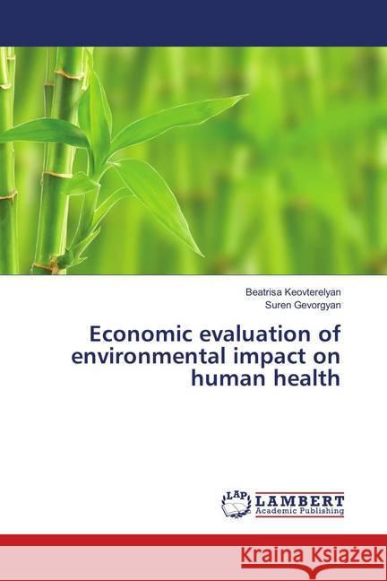 Economic evaluation of environmental impact on human health Keovterelyan, Beatrisa; Gevorgyan, Suren 9786202025430