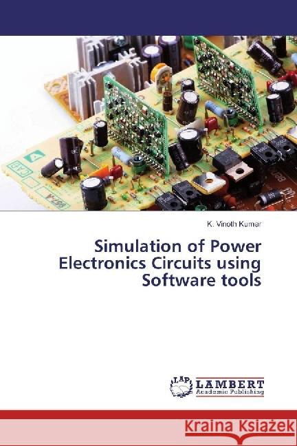 Simulation of Power Electronics Circuits using Software tools Kumar, K. Vinoth 9786202025737