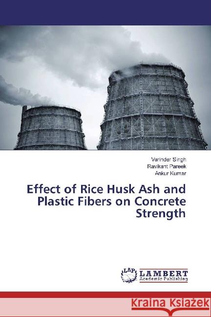 Effect of Rice Husk Ash and Plastic Fibers on Concrete Strength Singh, Varinder; Pareek, Ravikant; Kumar, Ankur 9786202025799