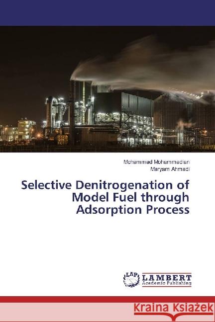 Selective Denitrogenation of Model Fuel through Adsorption Process Mohammadian, Mohammad; Ahmadi, Maryam 9786202026239