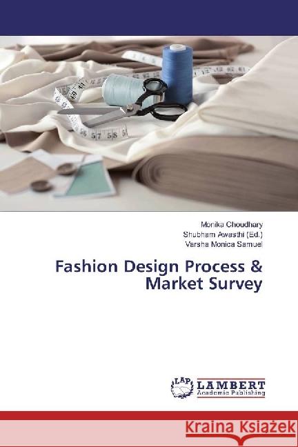 Fashion Design Process & Market Survey Choudhary, Monika; Monica Samuel, Varsha 9786202026307