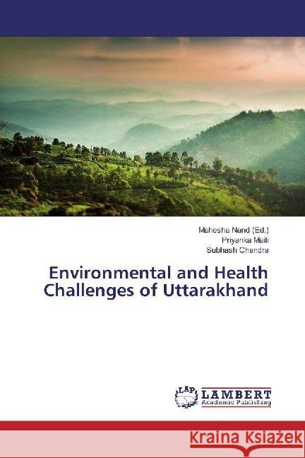 Environmental and Health Challenges of Uttarakhand Maiti, Priyanka; Chandra, Subhash 9786202026413 LAP Lambert Academic Publishing