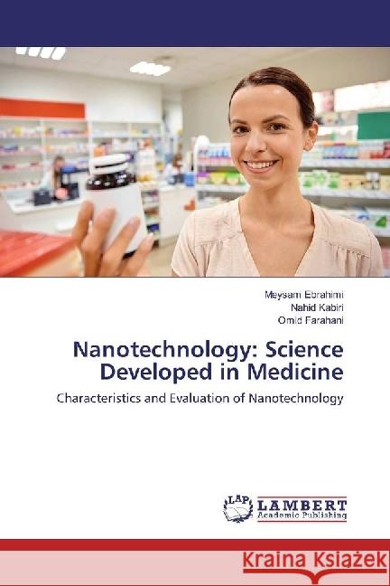 Nanotechnology: Science Developed in Medicine : Characteristics and Evaluation of Nanotechnology Ebrahimi, Meysam; Kabiri, Nahid; Farahani, Omid 9786202026482 LAP Lambert Academic Publishing