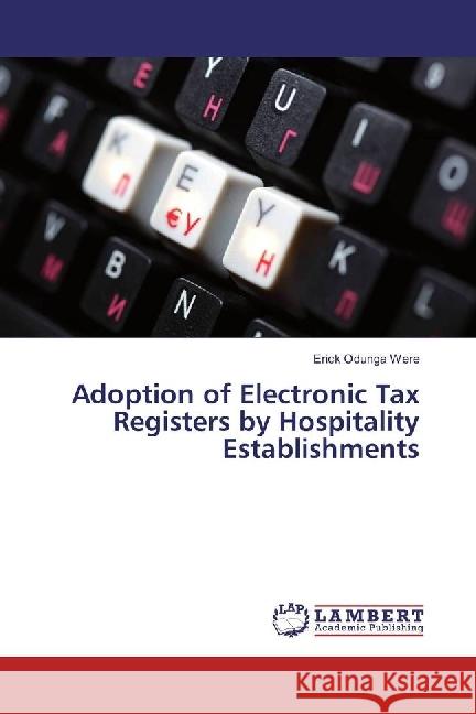 Adoption of Electronic Tax Registers by Hospitality Establishments Odunga Were, Erick 9786202026994 LAP Lambert Academic Publishing