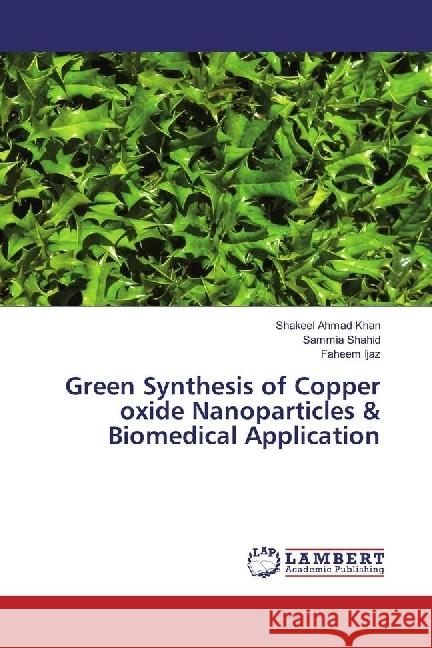 Green Synthesis of Copper oxide Nanoparticles & Biomedical Application Ahmad Khan, Shakeel; Shahid, Sammia; Ijaz, Faheem 9786202027182