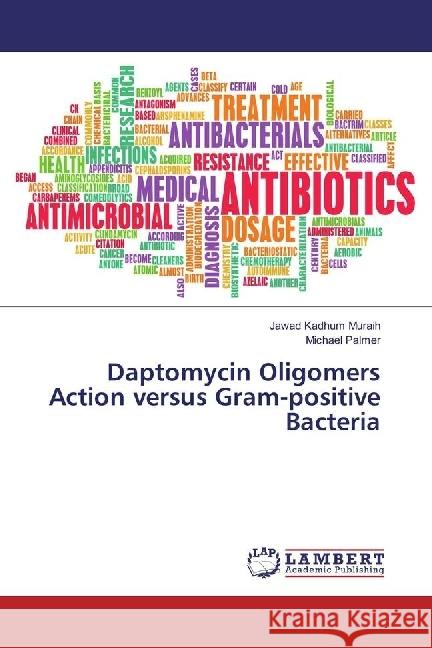 Daptomycin Oligomers Action versus Gram-positive Bacteria Muraih, Jawad Kadhum; Palmer, Michael 9786202027748 LAP Lambert Academic Publishing