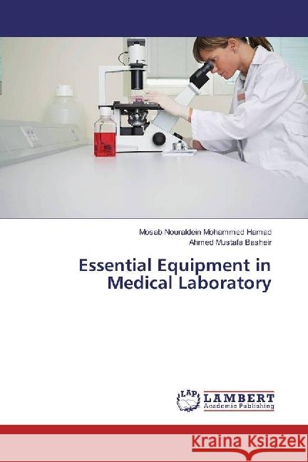 Essential Equipment in Medical Laboratory Mohammed Hamad, Mosab Nouraldein; Basheir, Ahmed Mustafa 9786202027793