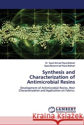 Synthesis and Characterization of Antimicrobial Resins Bokhari, Syed Ahmad Raza 9786202027915