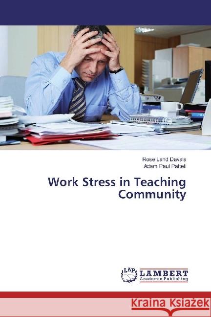 Work Stress in Teaching Community Davala, Rose Land; Patteti, Adam Paul 9786202028240