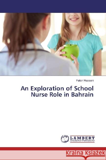 An Exploration of School Nurse Role in Bahrain Hassani, Faten 9786202028325 LAP Lambert Academic Publishing