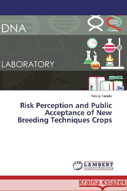 Risk Perception and Public Acceptance of New Breeding Techniques Crops Tanaka, Yutaka 9786202028424