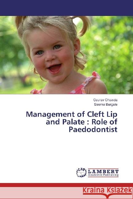 Management of Cleft Lip and Palate : Role of Paedodontist Chawda, Gaurav; Bargale, Seema 9786202028448 LAP Lambert Academic Publishing