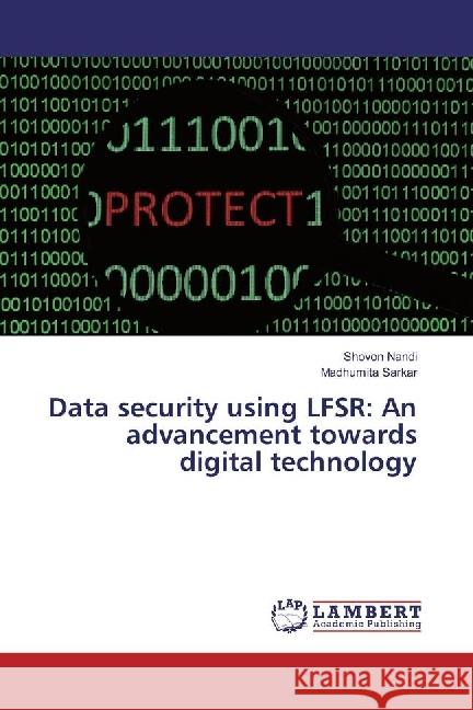 Data security using LFSR: An advancement towards digital technology Nandi, Shovon; Sarkar, Madhumita 9786202028981