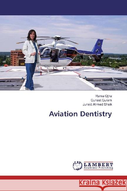 Aviation Dentistry Ojha, Rama; Guram, Guneet; Shaik, Junaid Ahmed 9786202029001