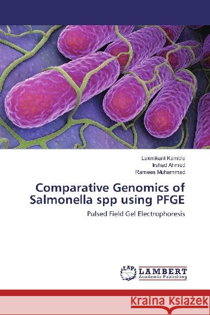 Comparative Genomics of Salmonella spp using PFGE : Pulsed Field Gel Electrophoresis Kamble, Laxmikant; Ahmed, Irshad; Muhammad, Ramees 9786202029070 LAP Lambert Academic Publishing