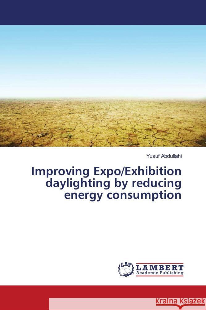 Improving Expo/Exhibition daylighting by reducing energy consumption Abdullahi, Yusuf 9786202029117