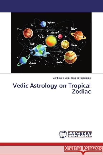 Vedic Astrology on Tropical Zodiac Yeragudipati, Venkata Subba Rao 9786202029247 LAP Lambert Academic Publishing