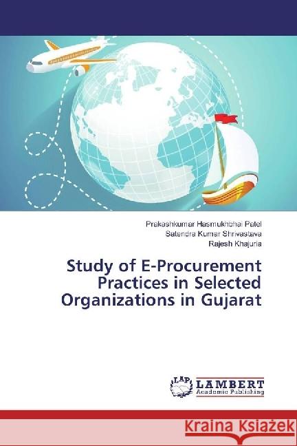 Study of E-Procurement Practices in Selected Organizations in Gujarat Patel, Prakashkumar Hasmukhbhai; Shrivastava, Satendra Kumar; Khajuria, Rajesh 9786202029605