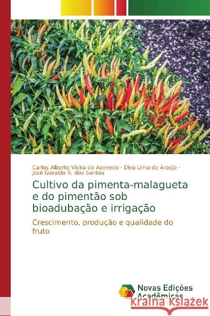 Cultivo da pimenta-malagueta e do pimentão sob bioadubação e irrigação : Crescimento, produção e qualidade do fruto Azevedo, Carlos Alberto Vieira de; Araújo, Diva Lima de; R. dos Santos, José Geraldo 9786202029674