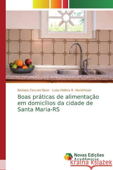 Boas práticas de alimentação em domicílios da cidade de Santa Maria-RS Cecconi Deon, Barbara; R. Hecktheuer, Luisa Helena 9786202029933 Novas Edicioes Academicas