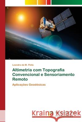 Altimetria com Topografia Convencional e Sensoriamento Remoto de M. Pinto, Leandro 9786202030007 Novas Edicioes Academicas