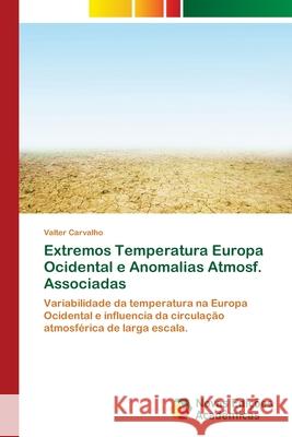 Extremos Temperatura Europa Ocidental e Anomalias Atmosf. Associadas Carvalho, Valter 9786202030137
