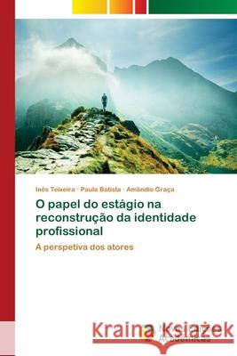 O papel do estágio na reconstrução da identidade profissional Teixeira, Inês 9786202030151 Novas Edicioes Academicas