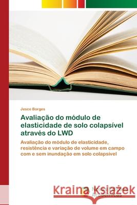 Avaliação do módulo de elasticidade de solo colapsível através do LWD Borges, Jesce 9786202030243